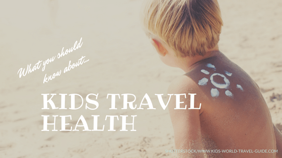 Kids Travel Health Tips from KidsWorldTravelGuide