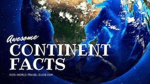 Continent Facts for Kids by Kids World Travel Guide